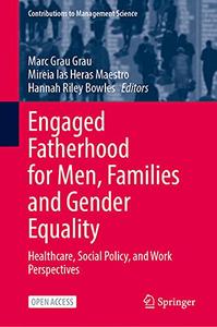 Engaged Fatherhood for Men, Families and Gender Equality Healthcare, Social Policy, and Work Perspectives