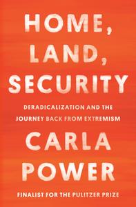 Home, Land, Security Deradicalization and the Journey Back from Extremism