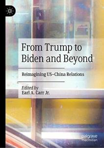From Trump to Biden and Beyond Reimagining US-China Relations