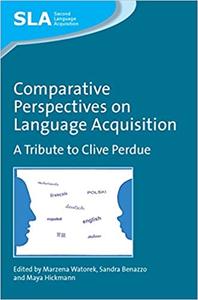 Comparative Perspectives on Language Acquisition A Tribute to Clive Perdue