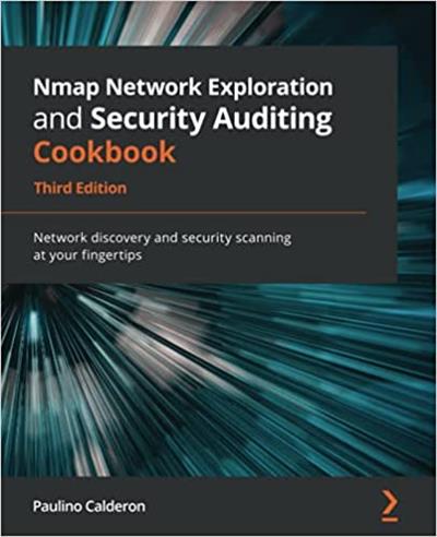 Nmap Network Exploration and Security Auditing Cookbook Network discovery and security scanning at your fingertips, 3rd Ed