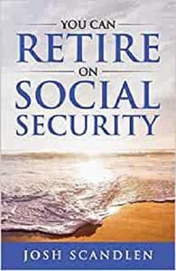 You CAN RETIRE On Social Security (Scandlen Sustainable Wealth Series)