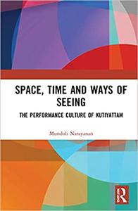 Space, Time and Ways of Seeing The Performance Culture of Kutiyattam