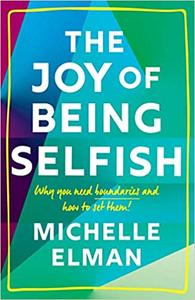 The Joy of Being Selfish Why you need boundaries and how to set them