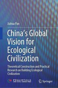 China's Global Vision for Ecological Civilization Theoretical Construction and Practical Research on Building Ecological Civili