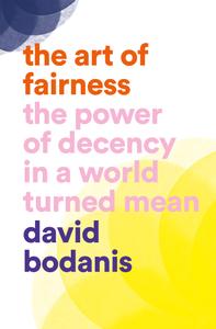 The Art of Fairness The Power of Decency in a World Turned Mean