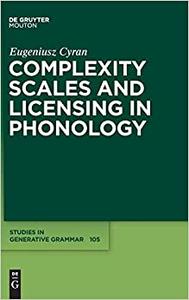 Complexity Scales and Licensing in Phonology 