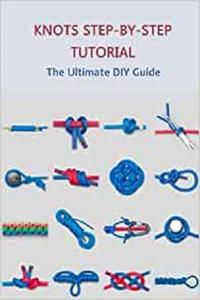 Knots Step-by-Step Tutorial The Ultimate DIY Guide Knots Basic