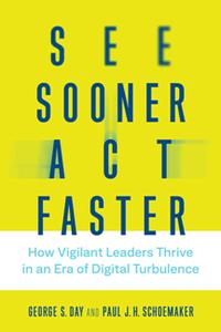 See Sooner, Act Faster  How Vigilant Leaders Thrive in an Era of Digital Turbulence