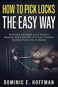 How To Pick Locks The Easy Way Beginner Friendly Lock Picking Manual With Step by Step Lock Picking Instructions for Everyone