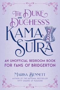 The Duke and Duchess's Kama Sutra An Unofficial Bedroom Book for Fans of Bridgerton