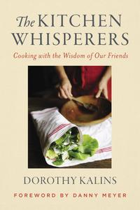 The Kitchen Whisperers Cooking with the Wisdom of Our Friends