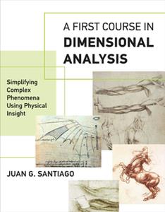 A First Course in Dimensional Analysis  Simplifying Complex Phenomena Using Physical Insight