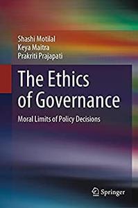 The Ethics of Governance Moral Limits of Policy Decisions