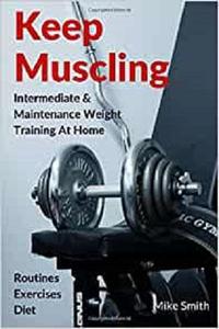 Keep Muscling Intermediate & Maintenance Weight Training At Home