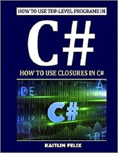 How To Use Top-level Programs In C# How To Use Closures In C#