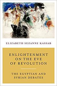 Enlightenment on the Eve of Revolution The Egyptian and Syrian Debates