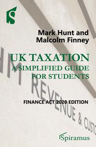 UK Taxation a Simplified Guide for Students  Finance Act 2020 Edition