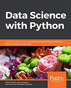 Data Science with Python Combine Python with machine learning principles to discover hidden patterns in raw data