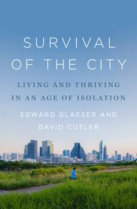 Survival of the City Living and Thriving in an Age of Isolation