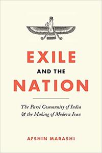 Exile and the Nation The Parsi Community of India and the Making of Modern Iran
