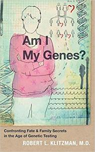Am I My Genes Confronting Fate and Family Secrets in the Age of Genetic Testing 