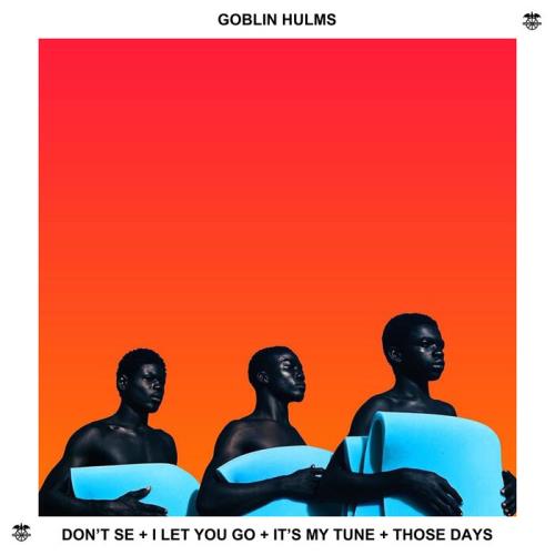 Goblin Hulms - Don't See / I Let You Go / It's My Tune / Those Days (2021)