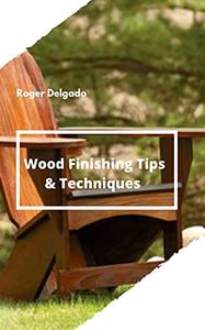 Wood Finishing Tips & Techniques