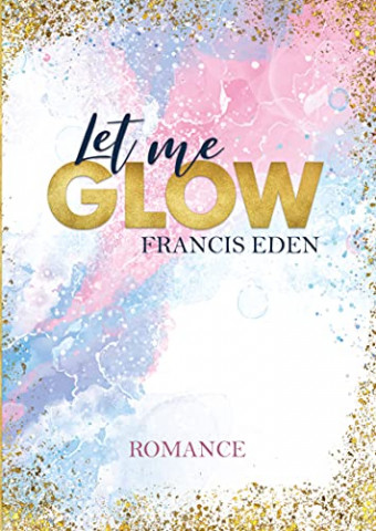 Cover: Francis Eden - Let me Glow Atlanta-Hartwell-Reihe 01