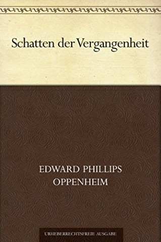 Cover: Edward Phillips Oppenheim - Schatten der Vergangenheit