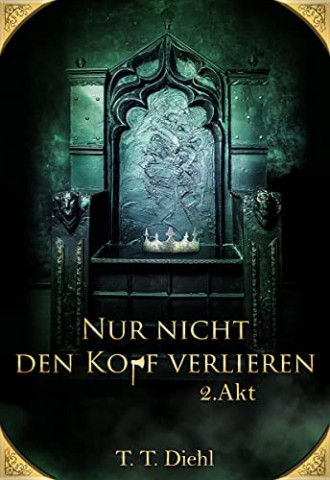 Cover: T  T  Diehl - Nur nicht den Kopf verlieren - 2  Akt Eine Tudor-Tragikomödie