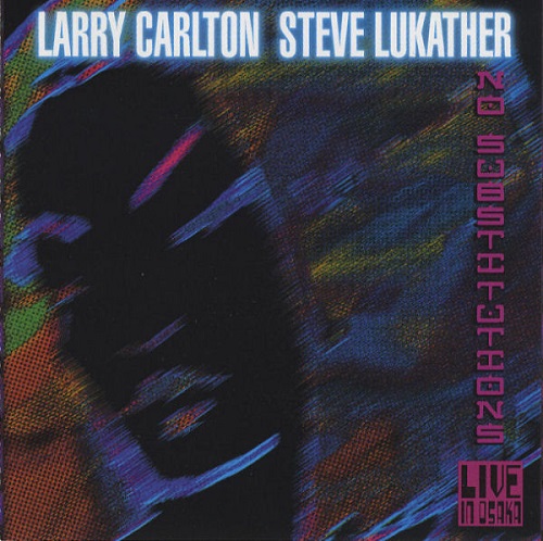 Larry Carlton & Steve Lukather - No Substitution. Live In Osaka (2001)