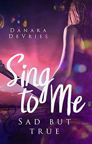 Cover: Danara DeVries - Sing to me Sad but true (Rockstar Romance)