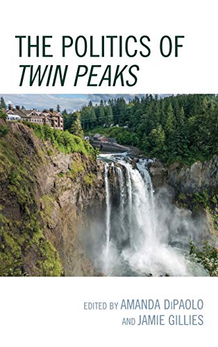 The Politics of Twin Peaks (Politics, Literature, & Film)