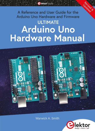 Ultimate Arduino Uno Hardware Manual: A Reference and User Guide for the Arduino Uno Hardware and Firmware