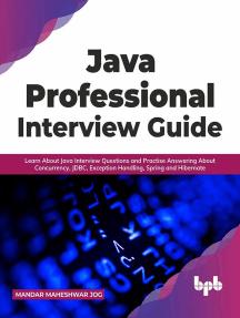 Java Professional Interview Guide: Learn About Java Interview Questions and Practise Answering About Concurrency, JDBC