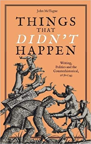 Things that Didn't Happen: Writing, Politics and the Counterhistorical, 1678 1743