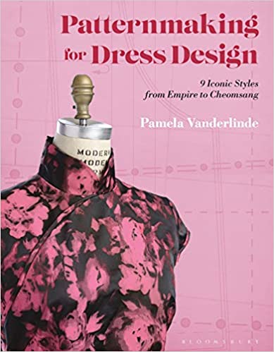 Patternmaking for Dress Design: 9 Iconic Styles from Empire to Cheongsam