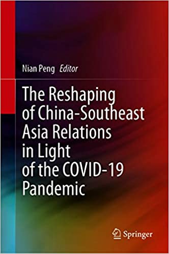 The Reshaping of China Southeast Asia Relations in Light of the COVID 19 Pandemic
