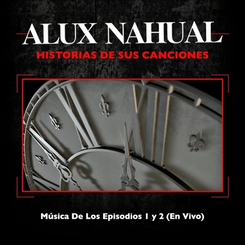 Alux Nahual - Historias De Sus Canciones: Musica De Los Episodios 1 Y 2 (En Vivo) (Live) (2020)