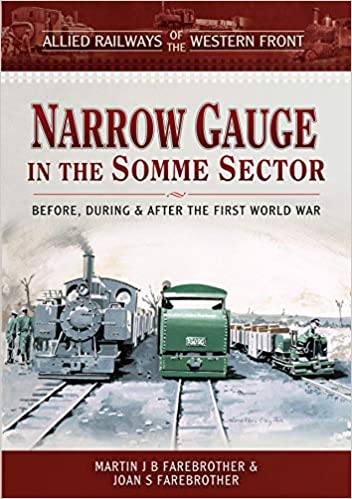 Allied Railways of the Western Front   Narrow Gauge in the Somme Sector: Before, During and After the First World War