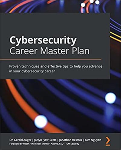 Cybersecurity Career Master Plan Proven techniques and effective tips to help you advance in your cybersecurity career