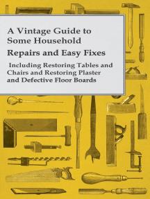 A Vintage Guide to Some Household Repairs and Easy Fixes - Including Restoring Tables and Chairs and Restoring Plaster