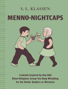 Menno Nightcaps: Cocktails Inspired by that Odd Ethno Religious Group You Keep Mistaking for the Amish, Quakers or Mormons