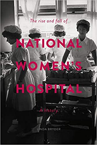 The Rise and Fall of National Women's Hospital: A History [EPUB]
