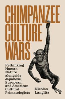 Chimpanzee Culture Wars : Rethinking Human Nature Alongside Japanese, European, and American Cultural Primatologists (EPUB)