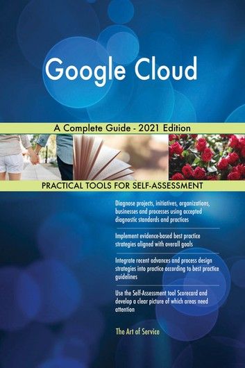 Google Cloud A Complete Guide - 2021 Edition