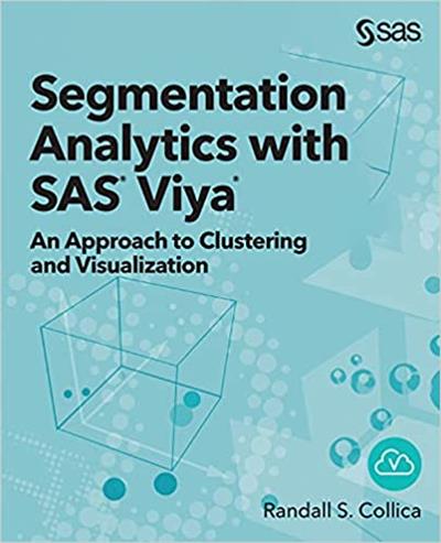 Segmentation Analytics with SAS Viya An Approach to Clustering and Visualization (True PDF)