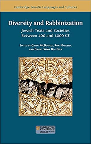 Diversity and Rabbinization: Jewish Texts and Societies between 400 and 1000 CE