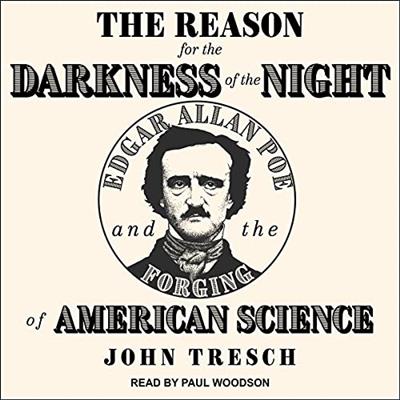 The Reason for the Darkness of the Night Edgar Allan Poe and the Forging of American Science [Audiobook]